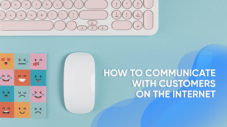 How to communicate with customers on the Internet