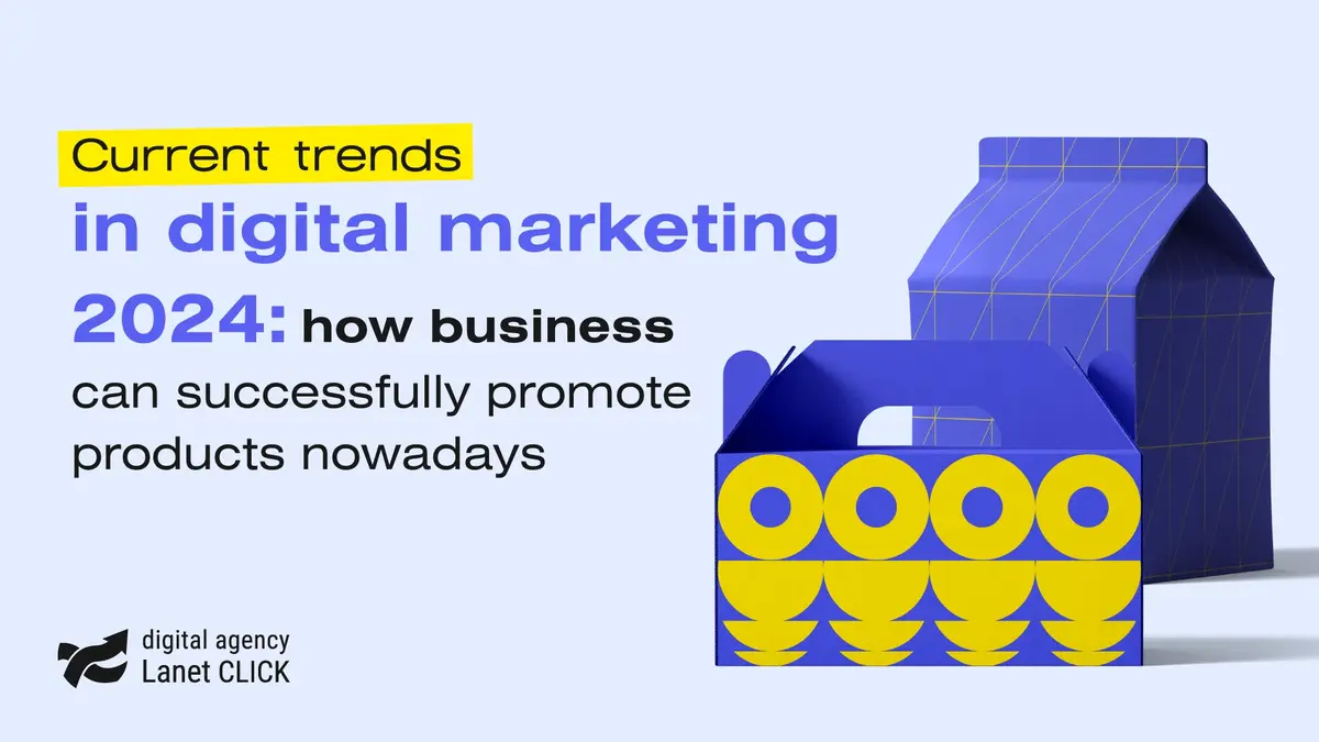 Current trends in digital marketing 2024: how business can successfully promote products nowadays